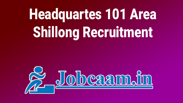 hq 101 area shillong recruitment 2022
